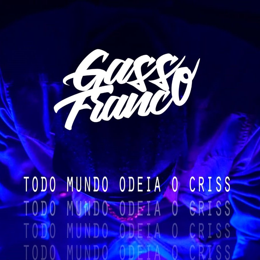 Gasso Franco – Todo Mundo Odeia o Criss