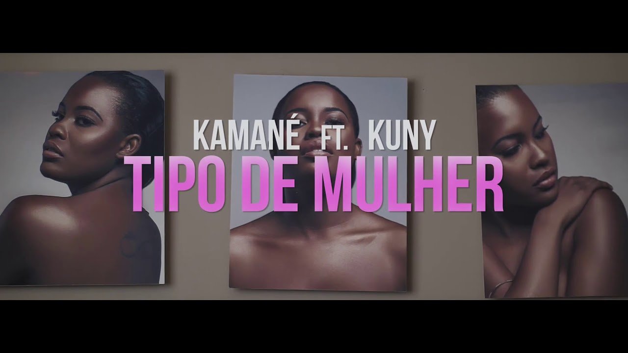 Kamané Kamas – Tipo de Mulher (feat. Kuny) (Official Video)