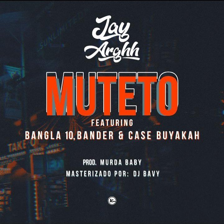 Jay Arghh – Muteto (Feat. Bangla10, Bander & Case Buyakah)