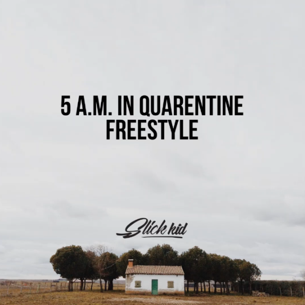 Slick Kid – 5 A.M in Quarantine Freestyle