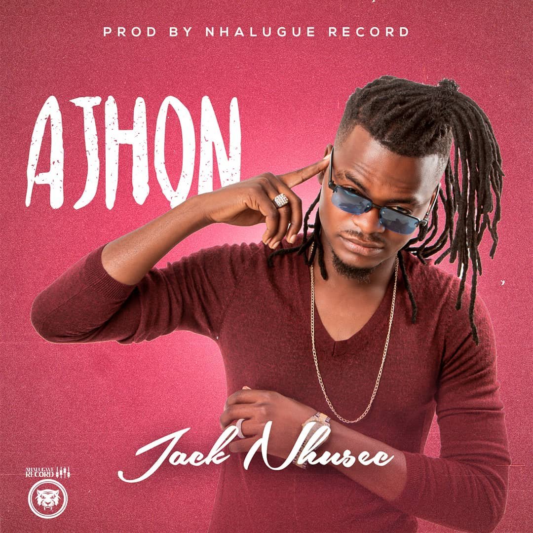 Jack Nhusec – Ajhon Jack Nhusec - Ajhon (Prod. Nhalugwe Beatz)