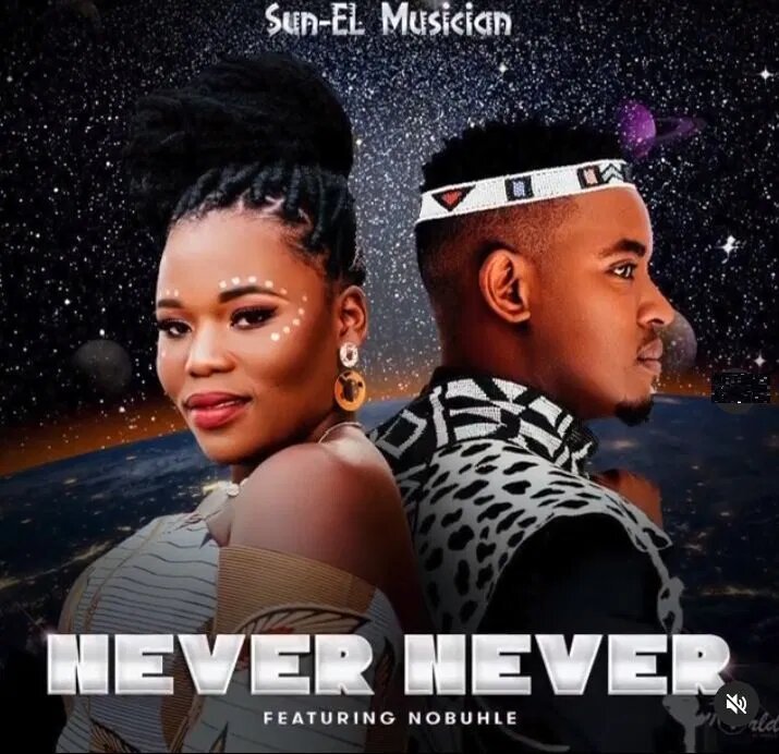 Sun-EL Musician & Nobuhle – Never Never Sun-EL Musician & Nobuhle – Never Never