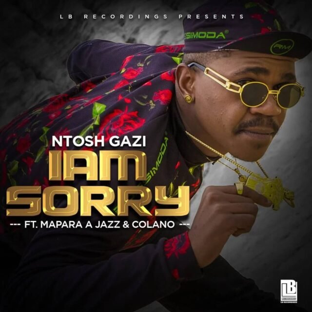 Ntosh Gazi – Iam Sorry (feat. Mapara A Jazz & Colano) Ntosh Gazi - Iam Sorry (feat. Mapara A Jazz & Colano)