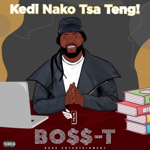 Boss-T – Kedi Nako Tsa Teng! EP Boss-T – Kedi Nako Tsa Teng! EP