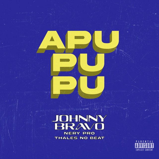 Johnny Bravo – Apupupu (feat. Nery Pro & Thales No Beat) Johnny Bravo - Apupupu (feat. Nery Pro & Thales No Beat)