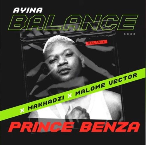 Prince Benza & Makhadzi – Ayina Balance ft. Malome Vector Prince Benza & Makhadzi – Ayina Balance ft. Malome Vector