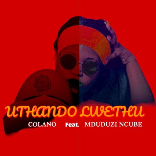 Colano – Uthando Lwethu ft. Mduduzi Ncube Colano – Uthando Lwethu ft. Mduduzi Ncube