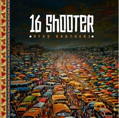 Afro Brotherz – 16 Shooter Afro Brotherz – 16 Shooter