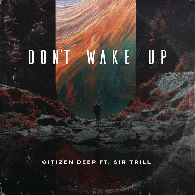 Citizen Deep – Don’t Wake Up (feat. Sir Trill) Citizen Deep - Don't Wake Up (feat. Sir Trill)