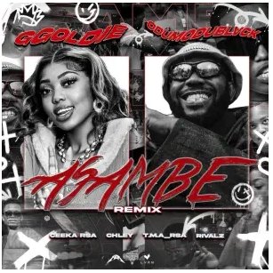 Ggoldie & ODUMODUBLVCK – Asambe Remix ft. Chley, Ceeka RSA, T.M.A_Rsa & RIVALZ Ggoldie & ODUMODUBLVCK – Asambe Remix ft. Chley, Ceeka RSA, T.M.A_Rsa & RIVALZ