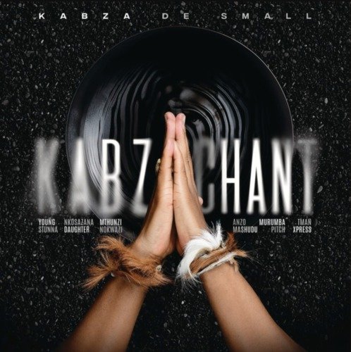 Kabza De Small – Kabza Chant ft. Young Stunna, Nkosazana Daughter, Mthunzi, Nokwazi, Anzo, Mashudu, Murumba Pitch & Tman Xpress Kabza De Small – Kabza Chant ft. Young Stunna, Nkosazana Daughter, Mthunzi, Nokwazi, Anzo, Mashudu, Murumba Pitch & Tman Xpress