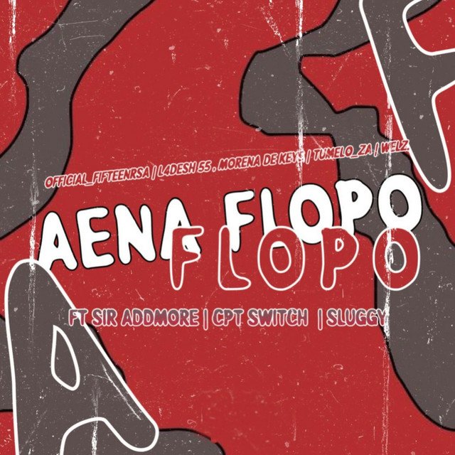 Official_Fifteenrsa, L4desh 55, Tumelo_za – Aena Flopo (feat; Morena Deh Keys, Welz, Sir Addmore, CPT Switch & Sluggy) Official_Fifteenrsa, L4desh 55, Tumelo_za – Aena Flopo (feat; Morena Deh Keys, Welz, Sir Addmore, CPT Switch & Sluggy)