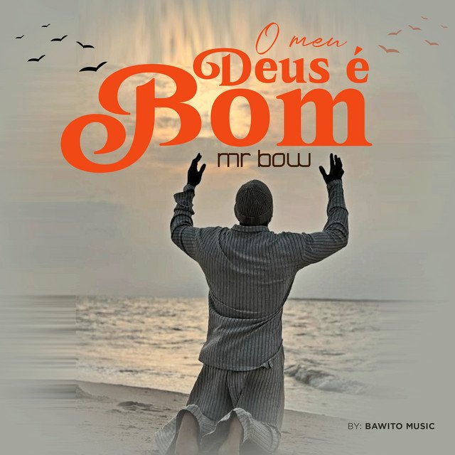 Mr. Bow – O Meu Deus é Bom Mr. Bow – O Meu Deus é Bom