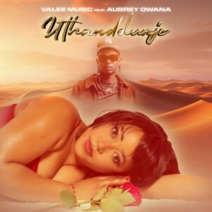 Valee Music – Uthandolunje (feat. Aubrey Qwana) Valee Music – Uthandolunje (feat. Aubrey Qwana)