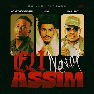 Nilo x MC Luuky x MC Negão Original - Eu Nasci Assim Nilo x MC Luuky x MC Negão Original - Eu Nasci Assim