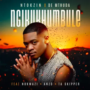 Ntokzin & De Mthuda – Ngikukhumbule (feat. Nokwazi, Anzo & Ta Skipper) Ntokzin & De Mthuda – Ngikukhumbule (feat. Nokwazi, Anzo & Ta Skipper)