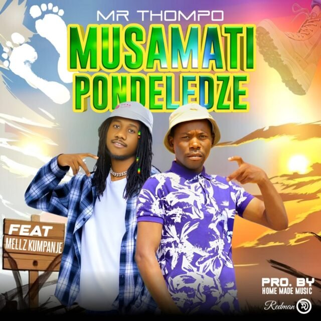 Mr Thompo – Musamatipondeledze feat. Mellz Kumpanje (Prod. Home Made Music) Mr Thompo - Musamatipondeledze feat. Mellz Kumpanje (Prod. Home Made Music)