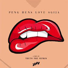 Thuto The Human – Peng Huns Love Sgija Vol 1 Mix Thuto The Human – Peng Huns Love Sgija Vol 1 Mix