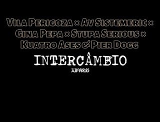 Vila Perigoza × Av Sistemeric × Gina Pepa × Stupa Serious × Kuatro Ases & Pier Dogg – Intercâmbio Vila Perigoza × Av Sistemeric × Gina Pepa × Stupa Serious × Kuatro Ases & Pier Dogg – Intercâmbio