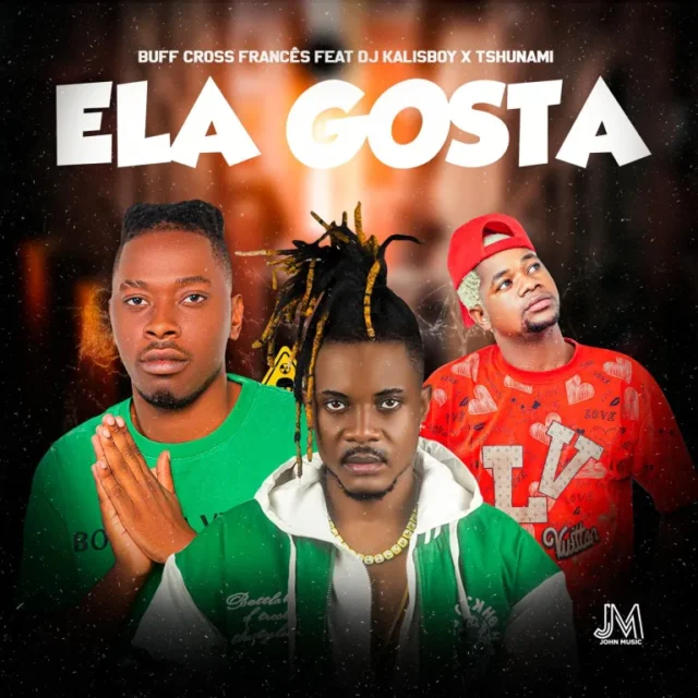 Buff Cross Francês – Ela Gosta (feat. Tshunami & DJ Kalisboy) Buff Cross Francês – Ela Gosta (feat. Tshunami & DJ Kalisboy)
