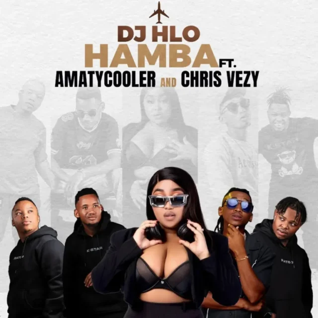 DJ Hlo – Hamba (feat. Amatycooler & Chris Vezy) DJ Hlo – Hamba (feat. Amatycooler & Chris Vezy)