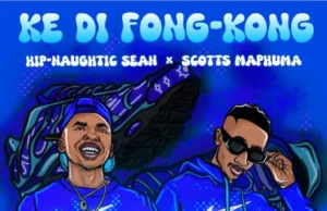 Hip-naughtic Sean & Scotts Maphuma – Ke Di Fong-Kong (feat. Djy Ma’Ten & Jandas) Hip-naughtic Sean & Scotts Maphuma – Ke Di Fong-Kong (feat. Djy Ma’Ten & Jandas)