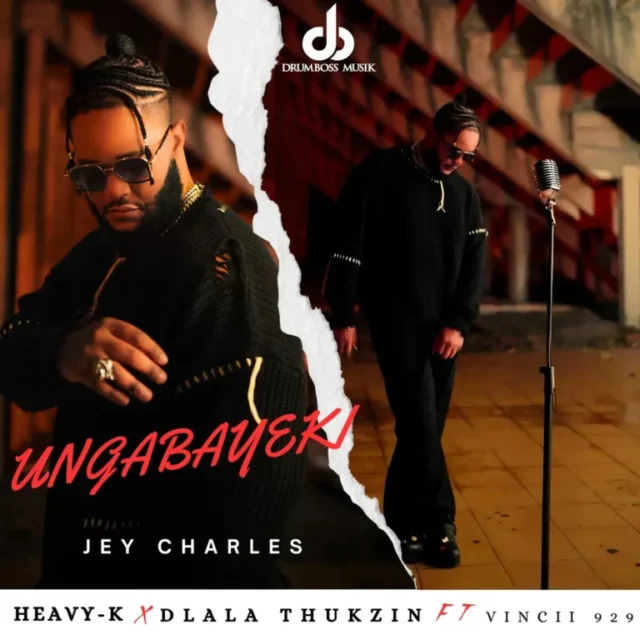 Jey Charles, Heavy-K & Dlala Thukzin – Ungabayeki (feat. Vincii 929)