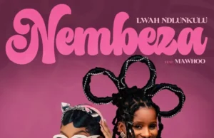 Lwah Ndlunkulu – Nembeza (feat. Mawhoo) Lwah Ndlunkulu – Nembeza (feat. Mawhoo)