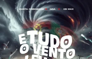 Masta – E Tudo O Vento Levou (feat. NGA & KB MAX) Masta – E Tudo O Vento Levou (feat. NGA e KB Max)