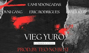 Ovni Gang x Eric Rodrigues x Uami Ndongadas & Bráulio Zp – Vieg Yuro Tá Duro Ovni Gang x Eric Rodrigues x Uami Ndongadas & Bráulio Zp - Vieg Yuro Tá Duro