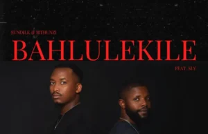 Sundile & Mthunzi – Bahlulekile (feat. Sly) Sundile & Mthunzi – Bahlulekile (feat. Sly)