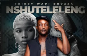 Tribby Wadi Bhozza, Sannere & Memie – Nxuteleleng (feat. King Salah & Kid Bee) Tribby Wadi Bhozza, Sannere & Memie – Nxuteleleng (feat. King Salah & Kid Bee)