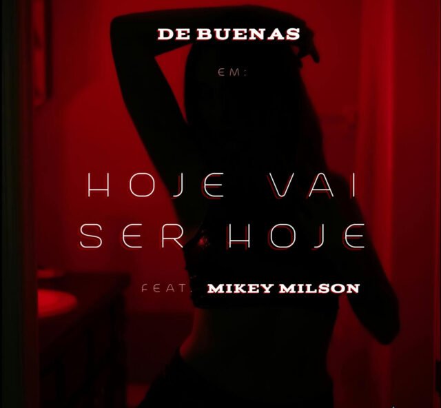 De Buenas feat. Mikey Milson - Hoje Vai Ser Hoje De Buenas feat. Mikey Milson - Hoje Vai Ser Hoje