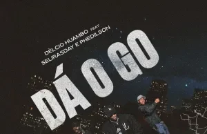 Délcio Huambo – Dá O Go (feat. Selirasday & Phedilson) Délcio Huambo – Dá O Go (feat. Selirasday & Phedilson)