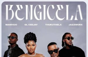 MaWhoo, GL Ceejay & Thukuthela – Bengicela (feat. Jazzworx) MaWhoo, GL Ceejay & Thukuthela - Bengicela (feat. Jazzworx)