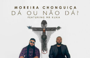 Mr. Kuka feat. Moreira Chonguiça – Dá Ou Não Dá Mr. Kuka feat. Moreira Chonguiça - Dá Ou Não Dá