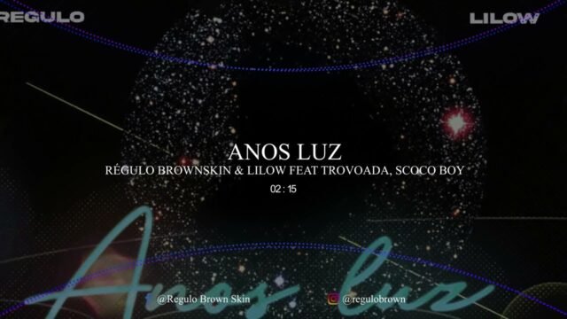 Régulo Brown Skin & Lilow feat. Trovoada, Scoco Boy – Anos Luz Régulo Brown Skin & Lilow feat. Trovoada, Scoco Boy – Anos Luz