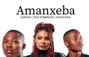 Sami Kay, Rox Roberson & Misokuhle – Amanxeba Sami Kay, Rox Roberson & Misokuhle – Amanxeba