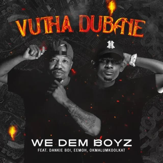 We Dem Boyz – Vutha Dubane (feat. Dankie Boi, Eemoh & Okmalumkoolkat)