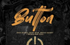 Chino Kidd, Mfana Kah Gogo & Mdogo sajent – Button (feat. Dogo Elisha) Chino Kidd, Mfana Kah Gogo & Mdogo sajent – Button (feat. Dogo Elisha)