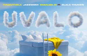 Jazzworx, Thukuthela & Babalwa M – uValo (feat. Dlala Thukzin) Jazzworx, Thukuthela & Babalwa M – uValo (feat. Dlala Thukzin)