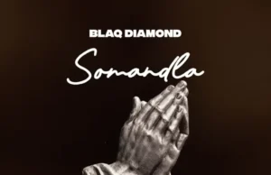 Blaq Diamond – SOMANDLA (feat. Mlindo The Vocalist) Blaq Diamond – SOMANDLA (feat. Mlindo The Vocalist)