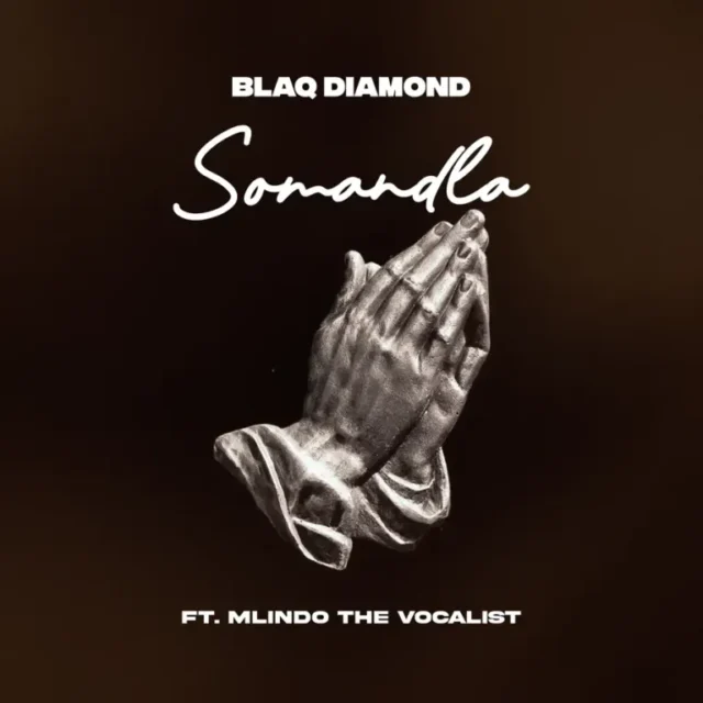 Blaq Diamond – SOMANDLA (feat. Mlindo The Vocalist) Blaq Diamond – SOMANDLA (feat. Mlindo The Vocalist)