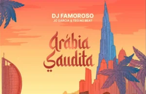 Deejay Famoroso, Teo No Beat & Jó Garcia – Arábia Saudita Deejay Famoroso, Teo No Beat & Jó Garcia – Arábia Saudita