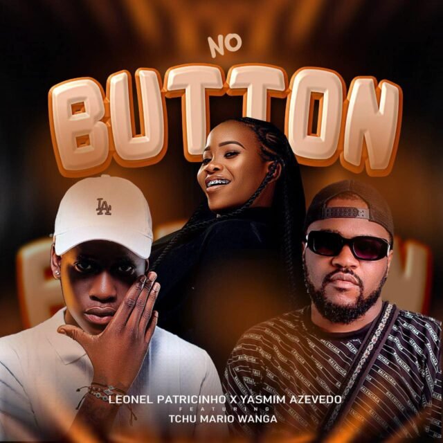 Leonel Patricinho x Yasmim Azevedo feat. Tchu Mário Wanga – No Button
