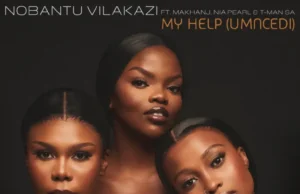 Nobantu Vilakazi – My Help (Umncedi) (feat. Makhanj, Nia Pearl & T-Man SA) Nobantu Vilakazi – My Help (Umncedi) (feat. Makhanj, Nia Pearl & T-Man SA)