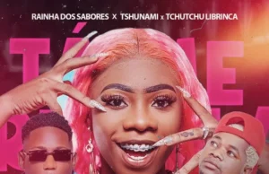 Rainha Dos Sabores – Tá Me Rebolar Bem (feat. Tshunami, Tchutchu LiBrinca) Rainha Dos Sabores – Tá Me Rebolar Bem (feat. Tshunami, Tchutchu LiBrinca)