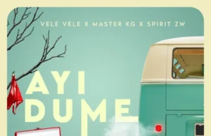 Vele Vele, Master KG & SPIRIT ZW – Ayi Dume (feat. Nutty O, Leon Lee, Ceaser & LeeMcKrazy) Vele Vele, Master KG & SPIRIT ZW – Ayi Dume (feat. Nutty O, Leon Lee, Ceaser & LeeMcKrazy)