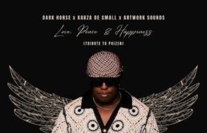 Dark Horse, Kabza De Small & Artwork Sounds – Love, Peace & Happiness Dark Horse, Kabza De Small & Artwork Sounds – Love, Peace & Happiness