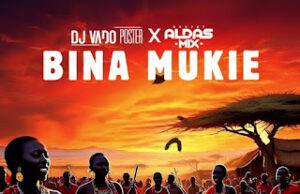 Dj Vado Poster & Dj Aldas Mix – Bina Mukie Dj Vado Poster & Dj Aldas Mix - Bina Mukie